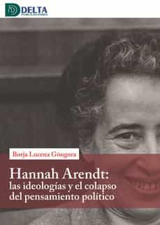 Hanna Arendt. Las ideologías y el colapso del pensamiento político