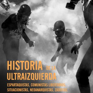 Historia de la ultraizquierda Espartaquistas, comunistas libertarios, situacionistas, neoanarquistas, zadistas,black blocs y otros enemigos del capital