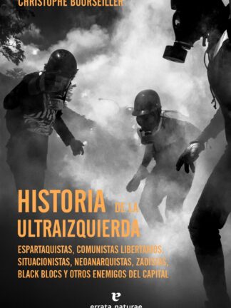 Historia de la ultraizquierda Espartaquistas, comunistas libertarios, situacionistas, neoanarquistas, zadistas,black blocs y otros enemigos del capital