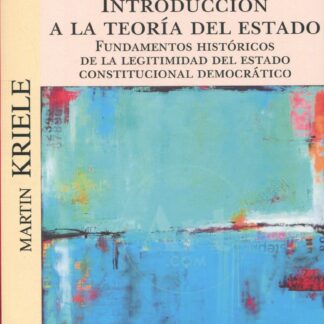 Introducción a la teoría del Estado. Fundamentos históricos de la legitimidad del Estado Constitucional Democrático