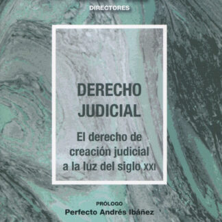 Derecho judicial. El derecho de creación judicial a la luz del siglo XXI