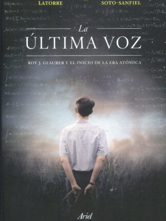 La última voz. Roy J. Glauber y el inicio de la era atómica