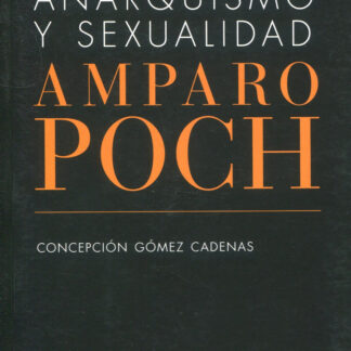 Ética, anarquismo y sexualidad. Amparo Poch y Gascón