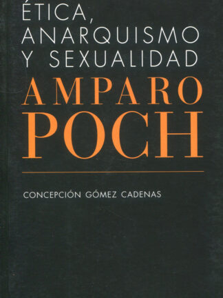 Ética, anarquismo y sexualidad. Amparo Poch y Gascón