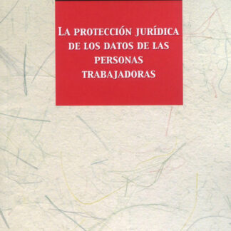 Protección jurídica de los datos de las personas trabajadoras