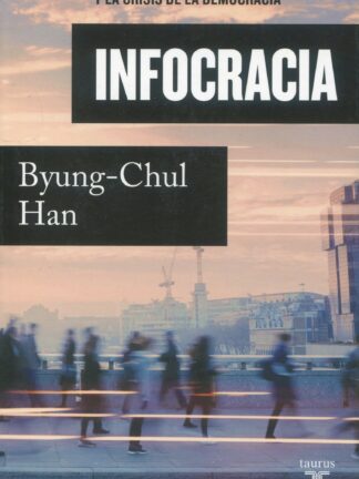 Infocracia La digitalización y la crisis de la democracia