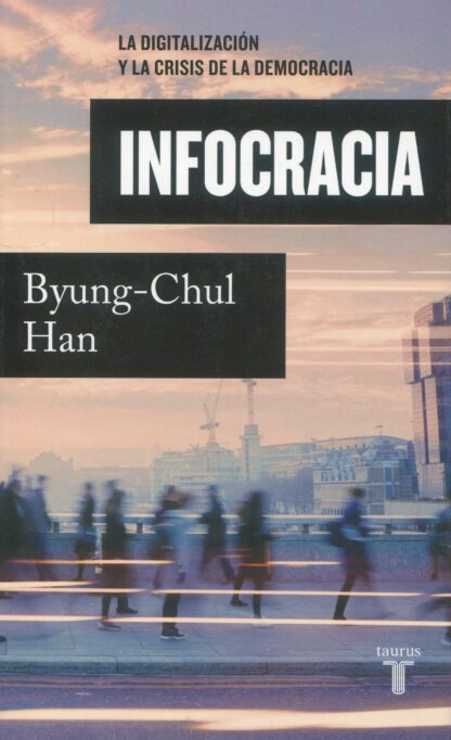Infocracia La digitalización y la crisis de la democracia