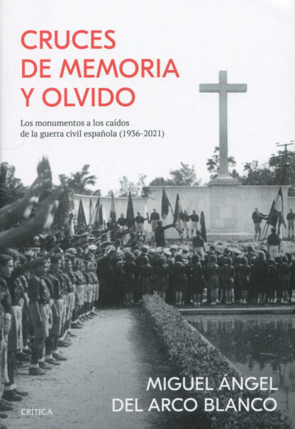 Cruces de memoria y olvido. Los monumentos a los caídos de la guerra civil española (1936-2021)