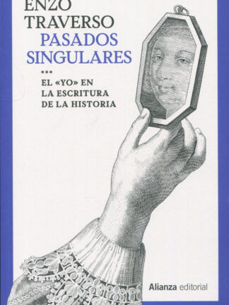 Pasados singulares. El 'yo' en la escritura de la Historia