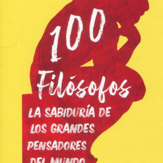 100 filósofos. La sabiduría de los grandes pensadores del mundo