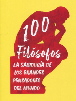 100 filósofos. La sabiduría de los grandes pensadores del mundo