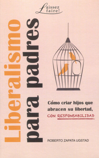 Liberalismo para padres. Cómo criar hijos que abracen su libertad, con responsabilidad