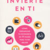 Invierte en ti. Cómo organizar tu economía en 11 pasos para vivir mejor -0
