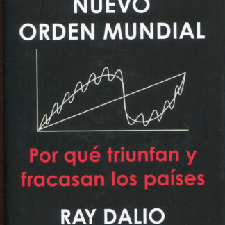 Principios para enfrentarse al nuevo orden mundial. Por qué triunfan y fracasan los países