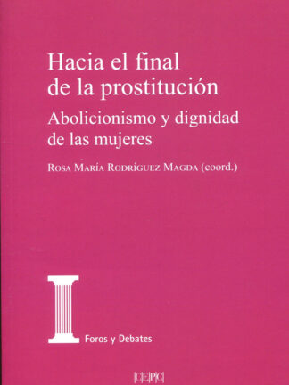 Hacia el final de la prostitución. Abolicionismo y dignidad de las mujeres