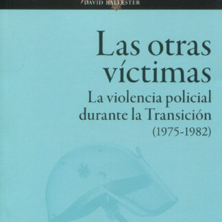 Las otras víctimas. La violencia policial durante la Transición (1975-1982)