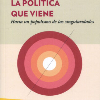 La política que viene.  Hacia un populismo de las singularidades