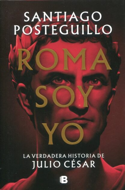Roma soy yo. La verdadera historia de Julio César