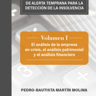Instrumentos económicos y financieros de alerta temprana para la detección de la insolvencia. Vol. I El análisis de la empresa en crisis, el análisis patrimonial y el análisis financiero