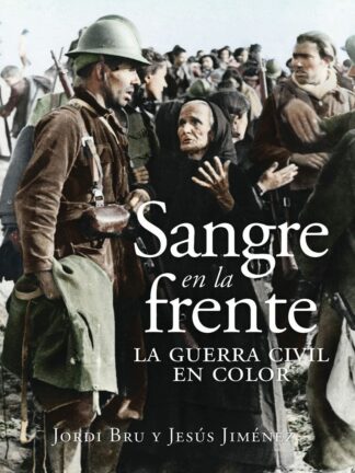 Sangre en la frente. La Guerra Civil en color