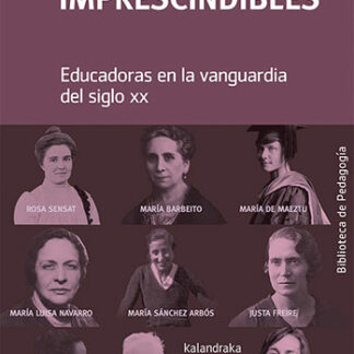 Mujeres imprescindibles. Educadoras en la vanguardia del siglo XX