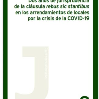 Dos años de jurisprudencia de la cláusula rebus sic stantibus en los arrendamientos  de locales por la crisis de la COVID