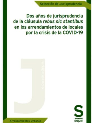 Dos años de jurisprudencia de la cláusula rebus sic stantibus en los arrendamientos  de locales por la crisis de la COVID
