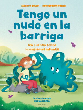 Tengo un nudo en la barriga. Un cuento sobre la ansiedad infantil