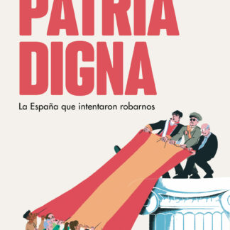 Patria digna. La España que intentaron robarnos