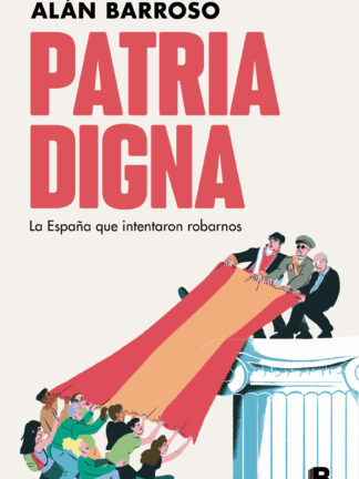 Patria digna. La España que intentaron robarnos
