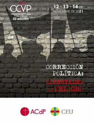 Actas XXIII Congreso Católicos y Vida Pública. Corrección política: libertades en peligro. Madrid, 1 2, 13 y 14 de noviembre de 2021