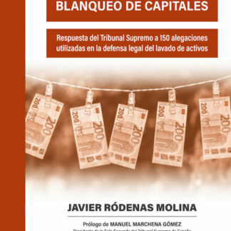 Delito de blanqueo de capitales. Respuesta del Tribunal Supremo a 150 alegaciones utilizadas en la defensa legal del lavado de activos