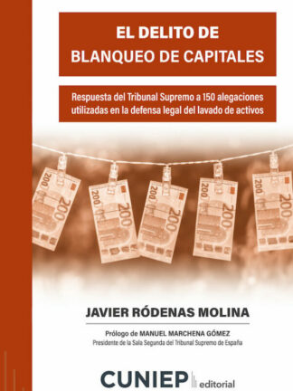 Delito de blanqueo de capitales. Respuesta del Tribunal Supremo a 150 alegaciones utilizadas en la defensa legal del lavado de activos
