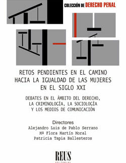 Retos pendientes en el camino hacia la igualdad de las mujeres en el Siglo XXI. Debates en el ámbito del derecho, la criminología, la sociología y los medios de comunicación