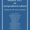 Anuario 2021 de Jurisprudencia Laboral (Estudio de cien casos relevantes) -0