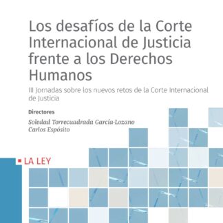 Desafíos de la Corte Internacional de Justicia frente a los derechos humanos. III Jornadas sobre los nuevos retos de la Corte Internacional de Justicia