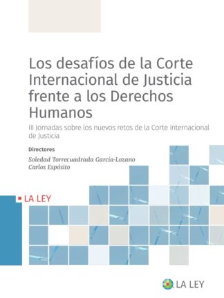 Desafíos de la Corte Internacional de Justicia frente a los derechos humanos. III Jornadas sobre los nuevos retos de la Corte Internacional de Justicia