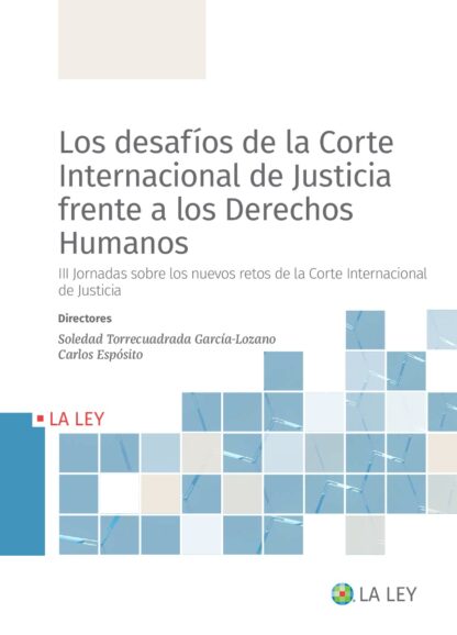 Desafíos de la Corte Internacional de Justicia frente a los derechos humanos. III Jornadas sobre los nuevos retos de la Corte Internacional de Justicia