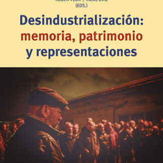 Desindustrialización: memoria, patrimonio y representaciones