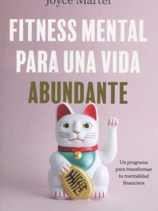 Fitness mental para una vida abundante. Un programa para transformar tu mentalidad financiera