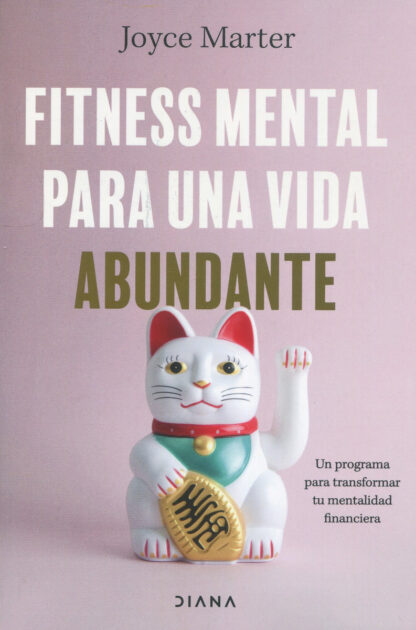 Fitness mental para una vida abundante. Un programa para transformar tu mentalidad financiera