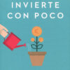 Invierte con poco. Haz que tu dinero crezca -0