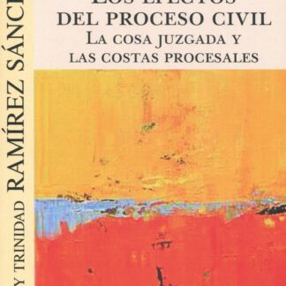 Efectos del proceso civil. La cosa juzgada y las costas procesales/ Ramírez