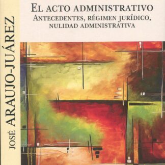 Acto administrativo. Antecedentes, régimen jurídico, nulidad administrativa