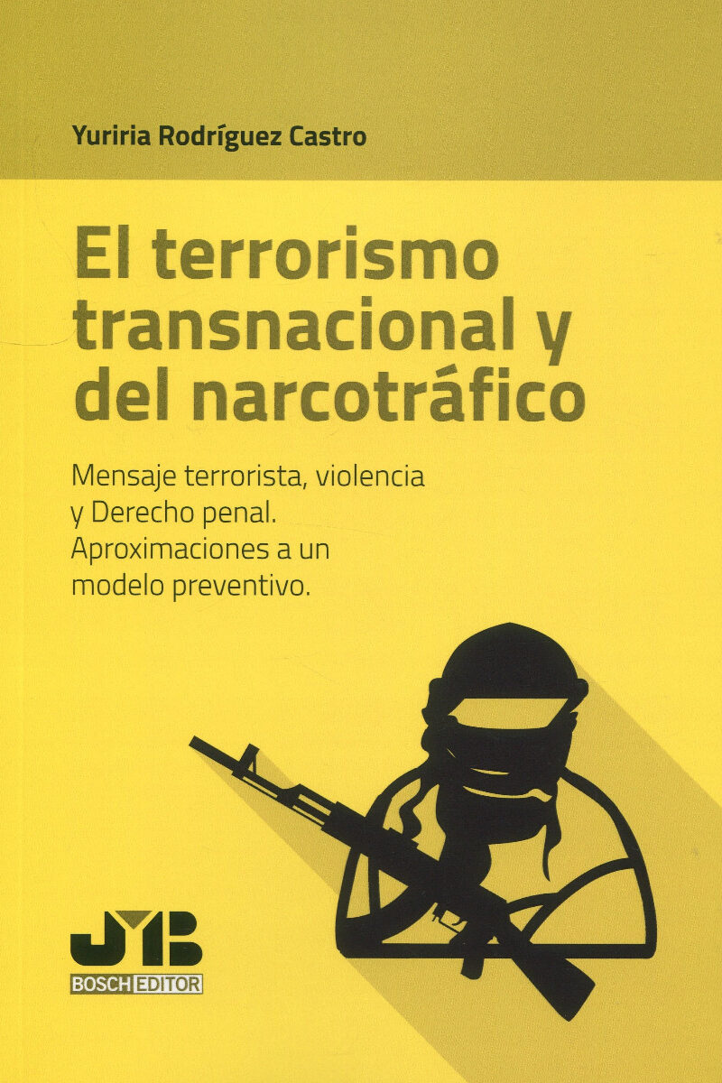 El terrorismo transnacional y del narcotráfico. Mensaje terrorista, violencia y derecho penal. Aproximaciones a un modelo preventivo-0
