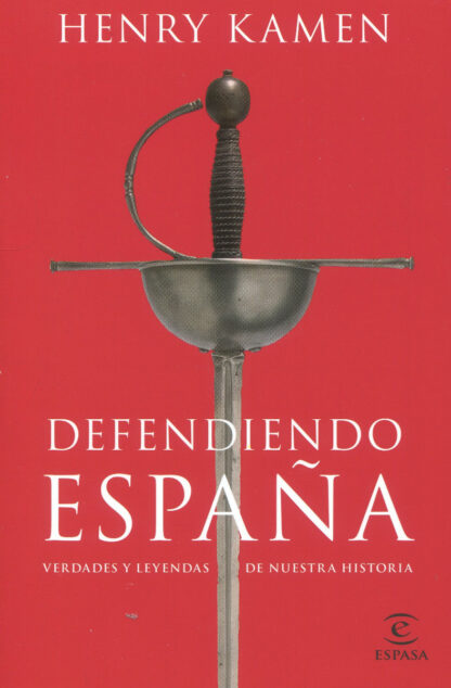 Defendiendo España. Verdades y leyendas de nuestra historia