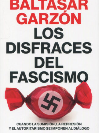 Los disfraces del fascismo. Cuando la sumisión, la represión y el autoritarismo se imponen al diálogo