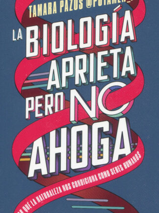 La biología aprieta, pero no ahoga . Por qué la naturaleza nos condiciona como seres humanos