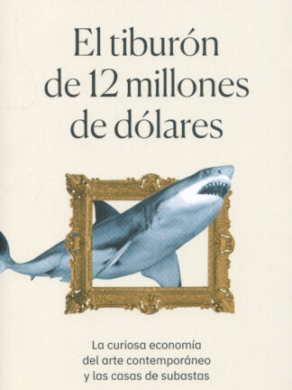 El tiburón de 12 millones de dólares. La curiosa economía del arte contemporáneo y las casas de subastas