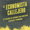 El economista callejero. 15 lecciones de economía para sobrevivir a políticos y demagogos-0